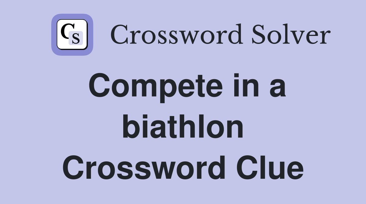 Compete in a biathlon Crossword Clue