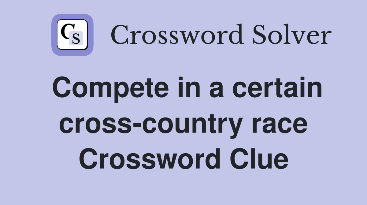 Compete in a certain cross-country race Crossword Clue