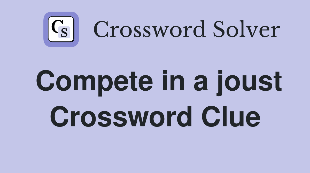 Compete in a joust Crossword Clue