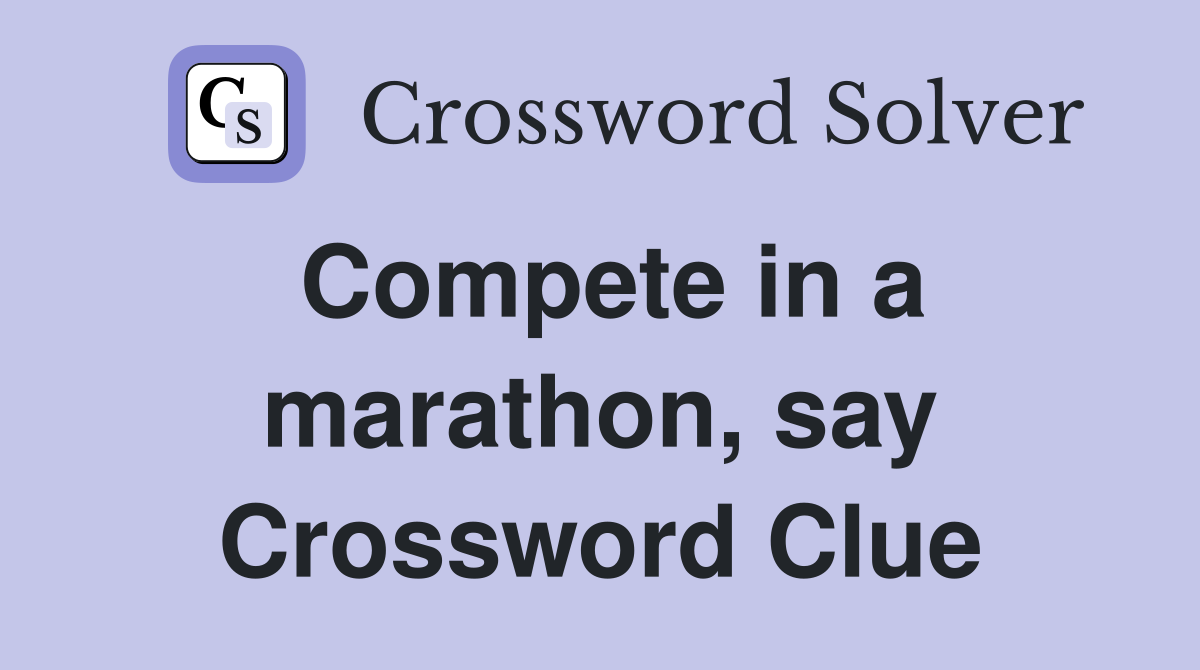Compete in a marathon, say Crossword Clue