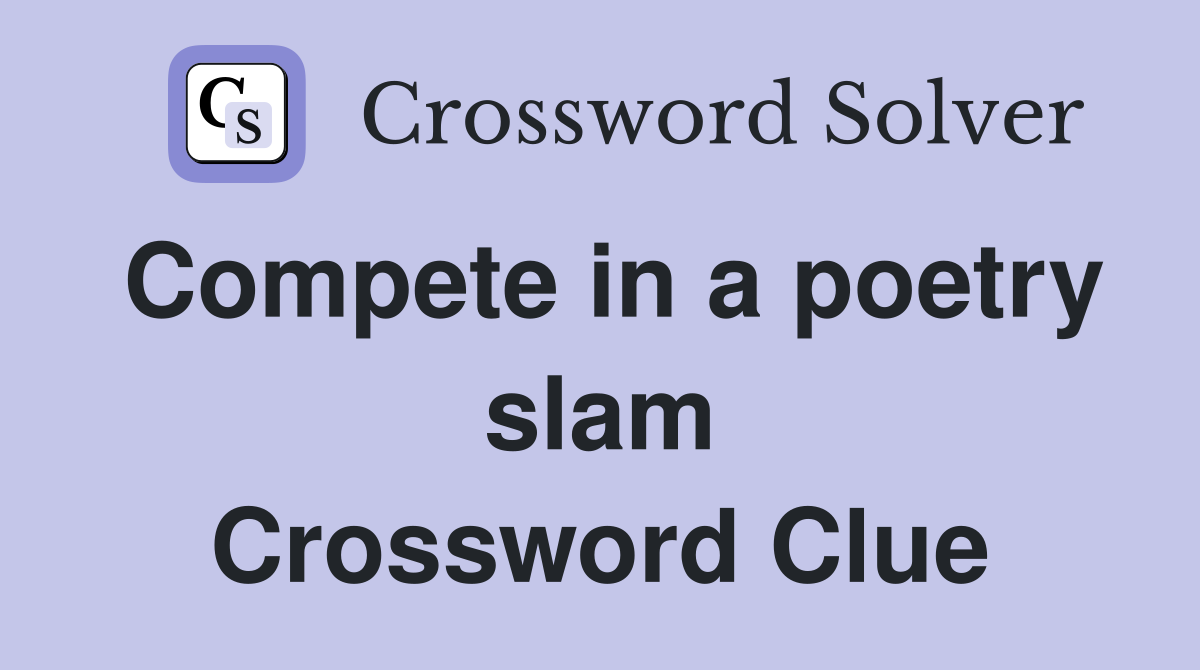 Compete in a poetry slam Crossword Clue