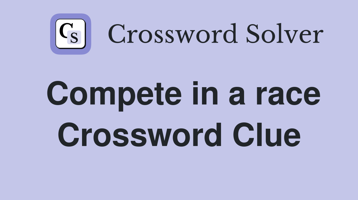 Compete in a race Crossword Clue