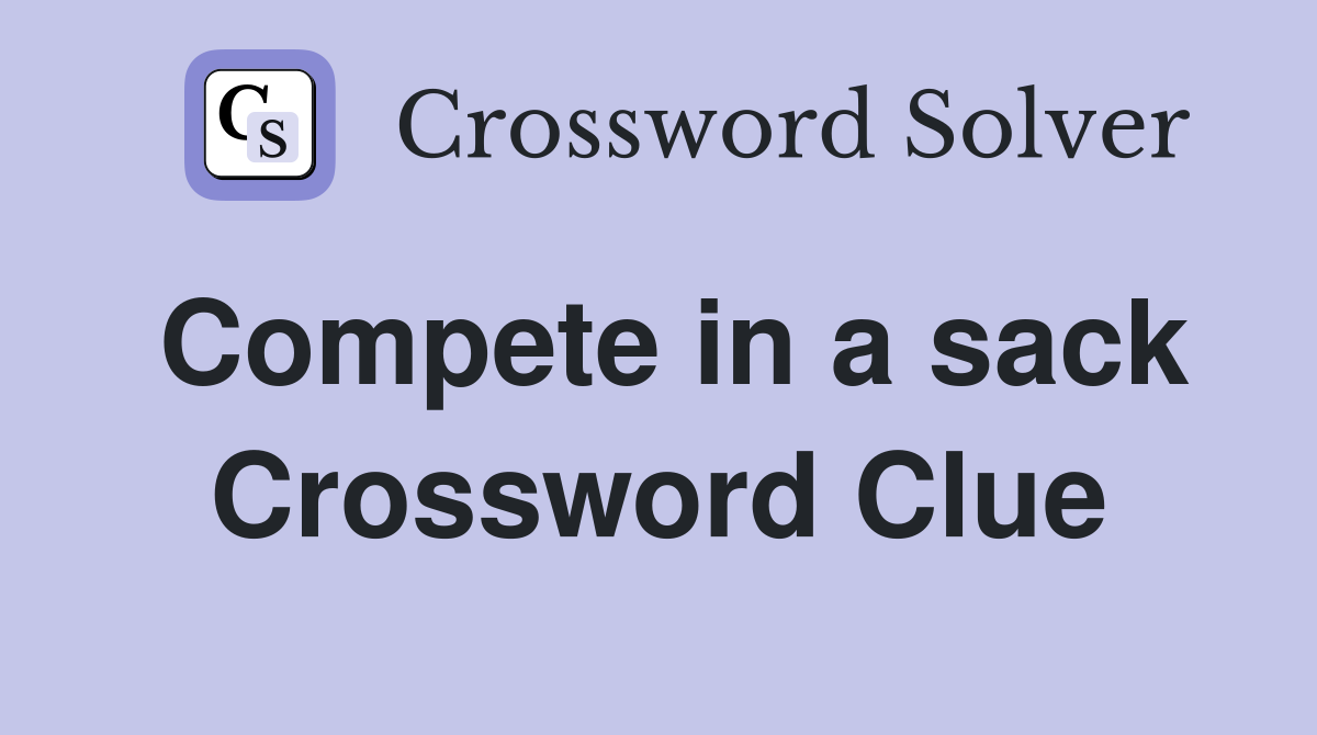 Compete in a sack Crossword Clue