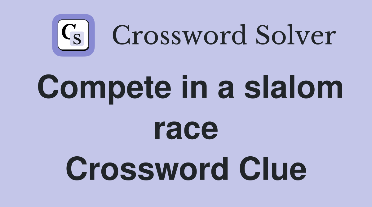 Compete in a slalom race Crossword Clue