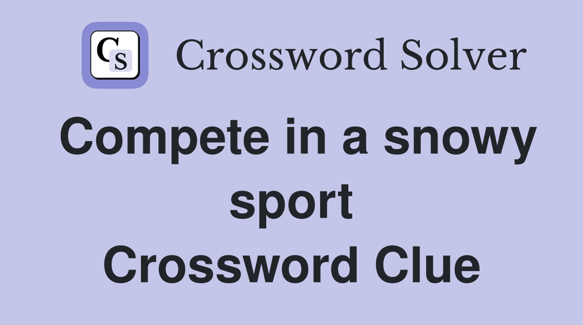 Compete in a snowy sport Crossword Clue