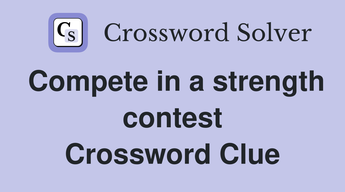 Compete in a strength contest Crossword Clue