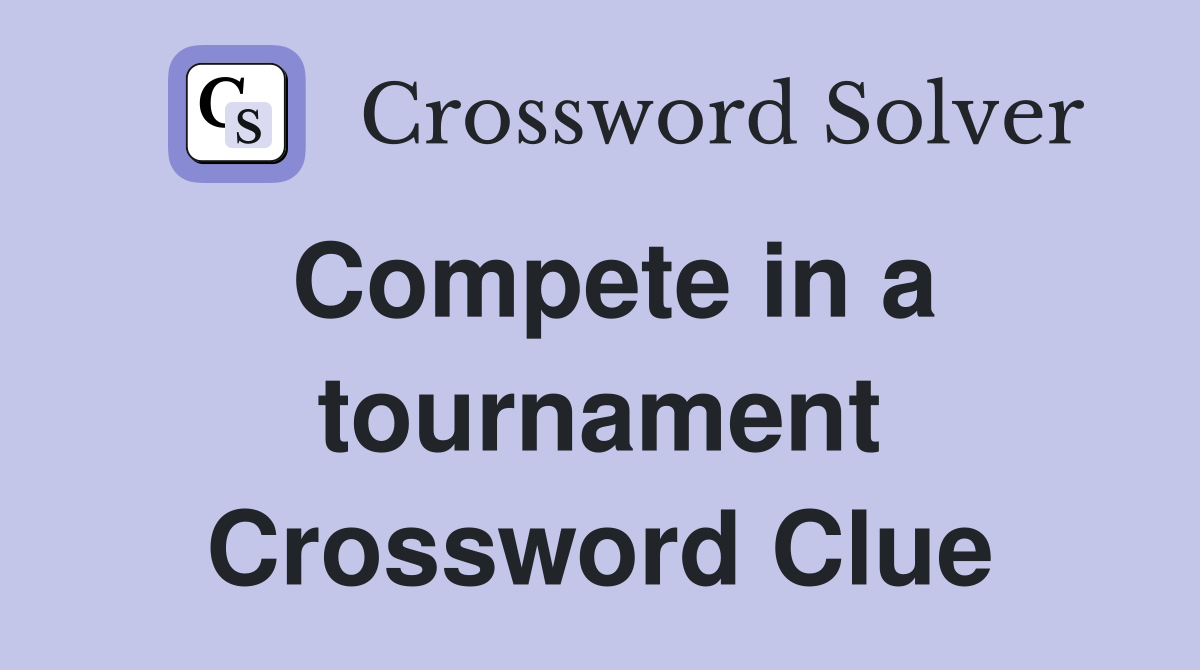 Compete in a tournament Crossword Clue