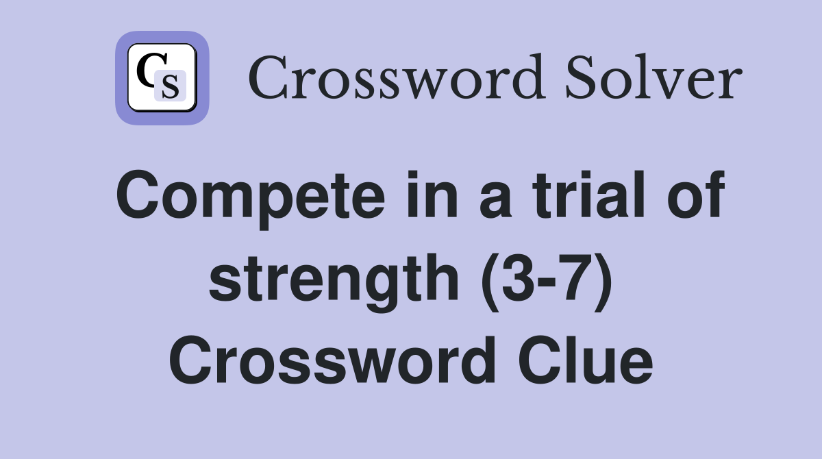 Compete in a trial of strength (3-7) Crossword Clue