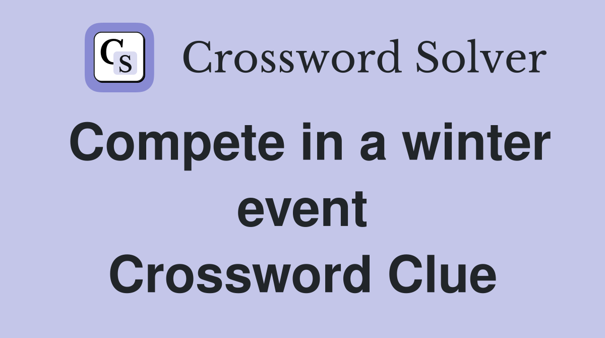 Compete in a winter event Crossword Clue