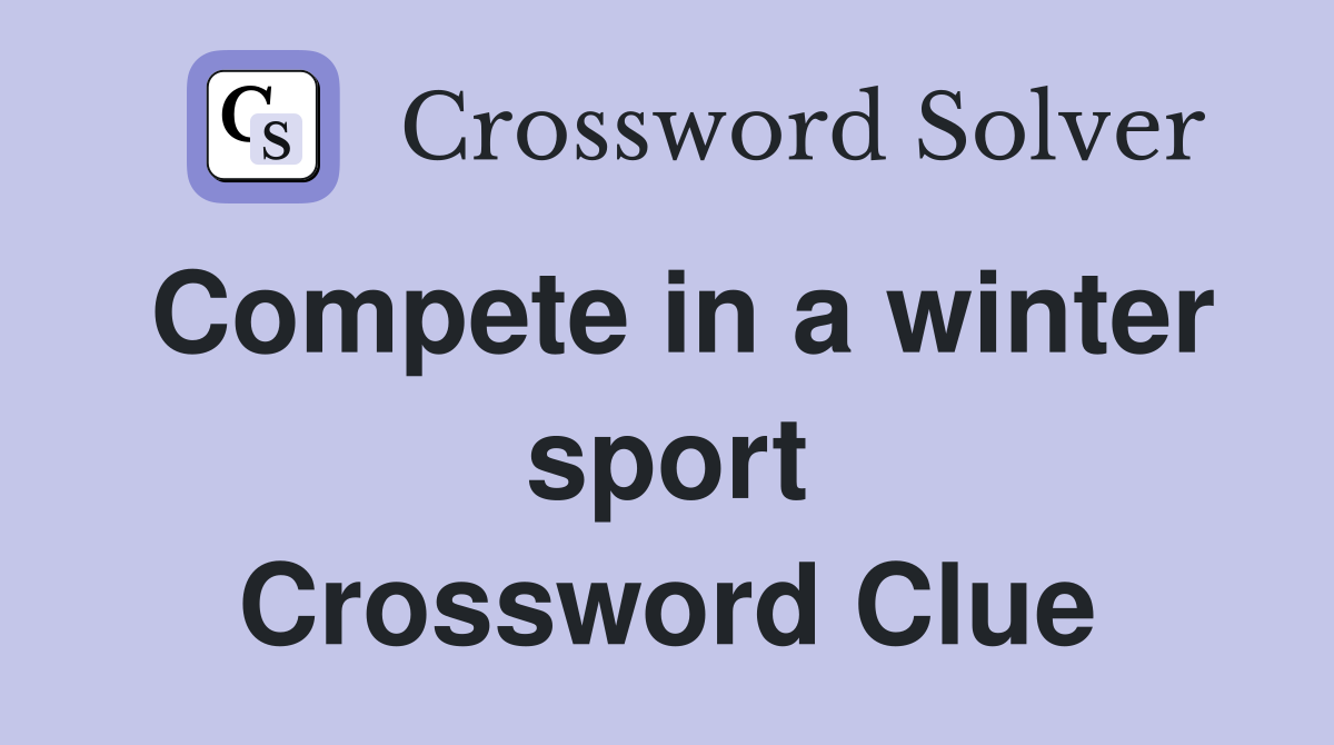 Compete in a winter sport Crossword Clue