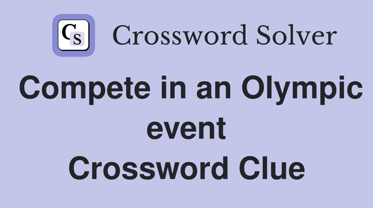 Compete in an Olympic event Crossword Clue