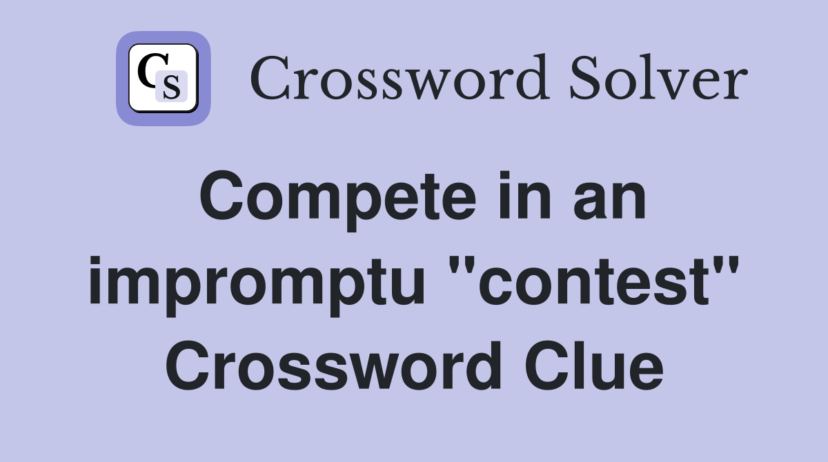 Compete in an impromptu "contest" Crossword Clue