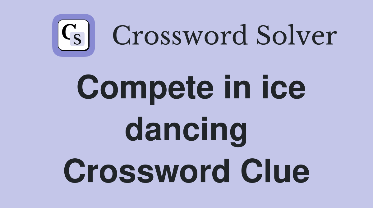 Compete in ice dancing Crossword Clue