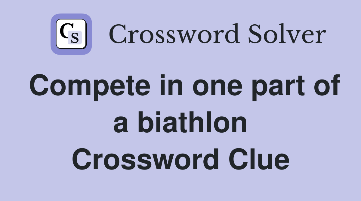 Compete in one part of a biathlon Crossword Clue