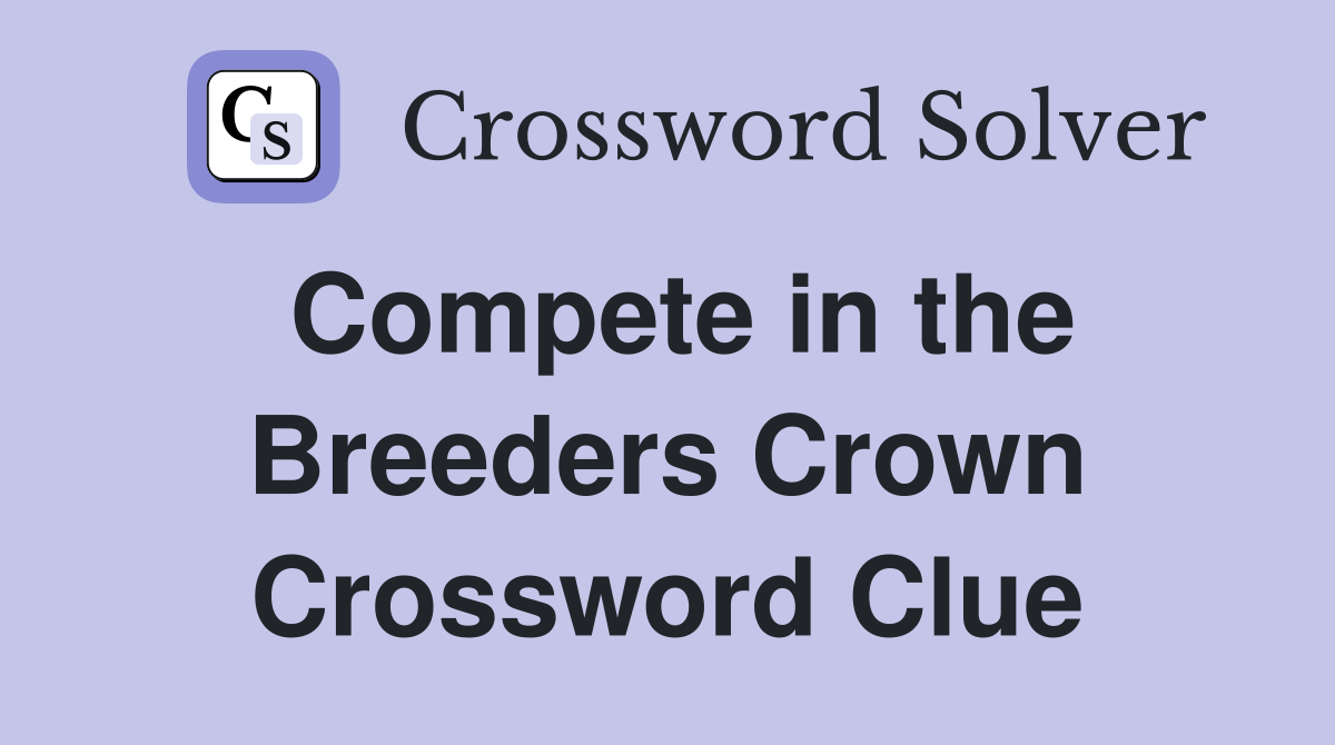 Compete in the Breeders Crown Crossword Clue