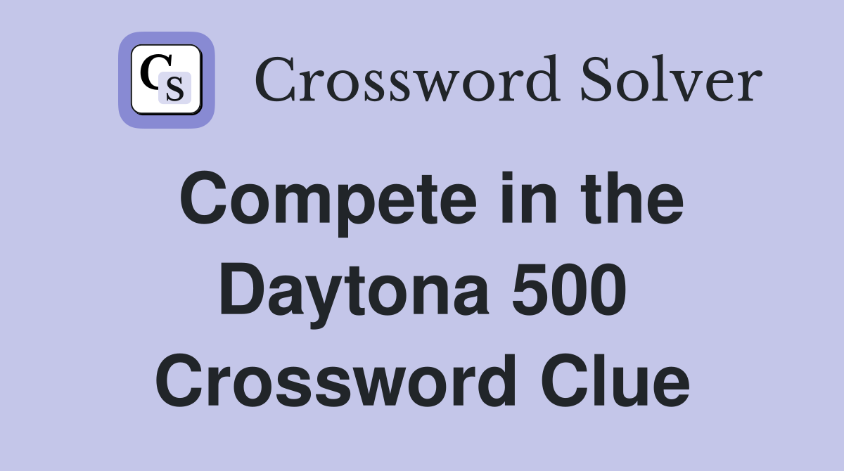 Compete in the Daytona 500 Crossword Clue