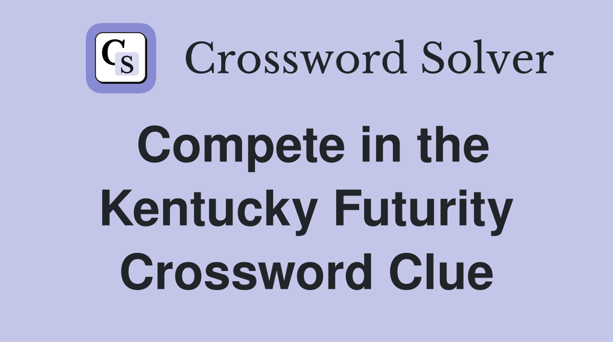 Compete in the Kentucky Futurity Crossword Clue