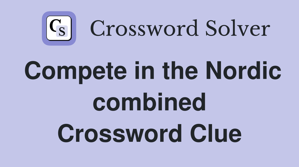 Compete in the Nordic combined Crossword Clue