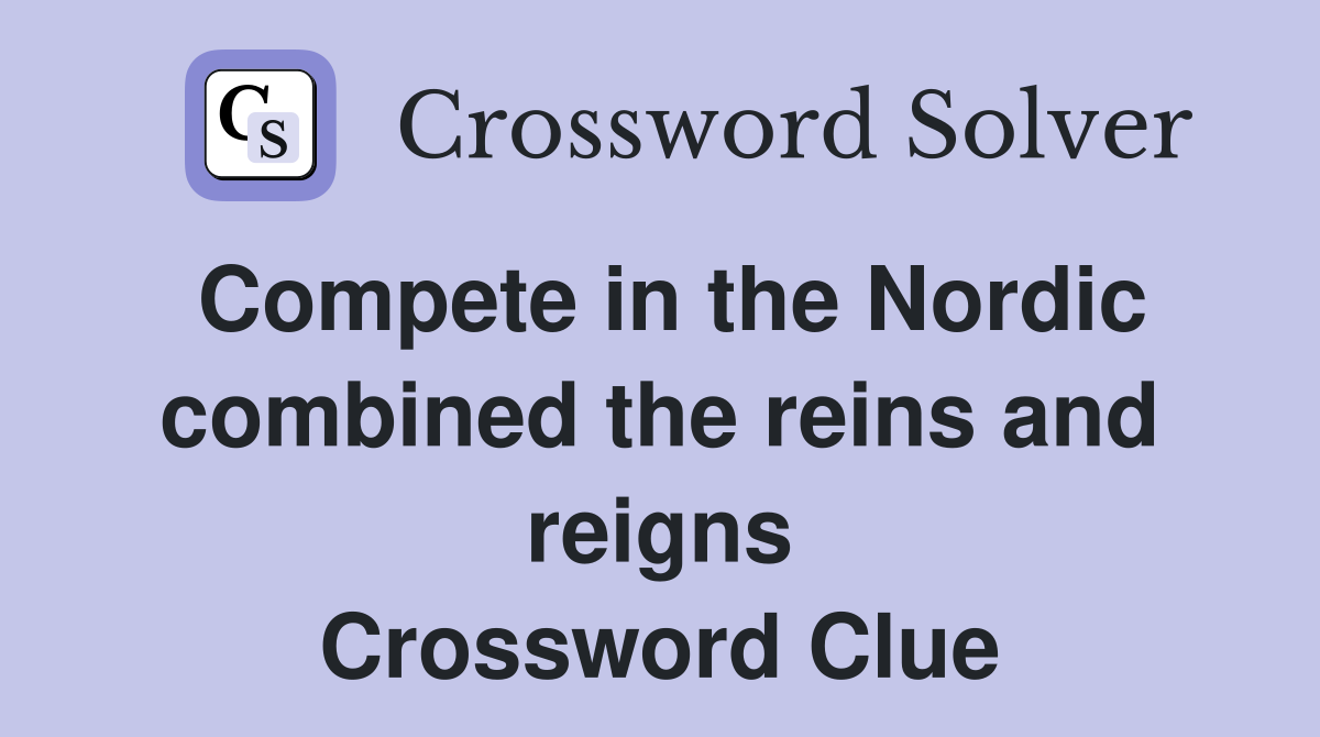 Compete in the Nordic combined the reins and reigns Crossword Clue