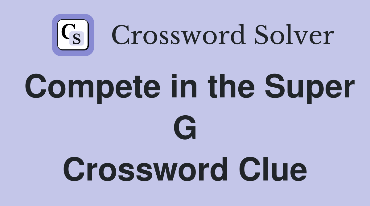 Compete in the Super G Crossword Clue