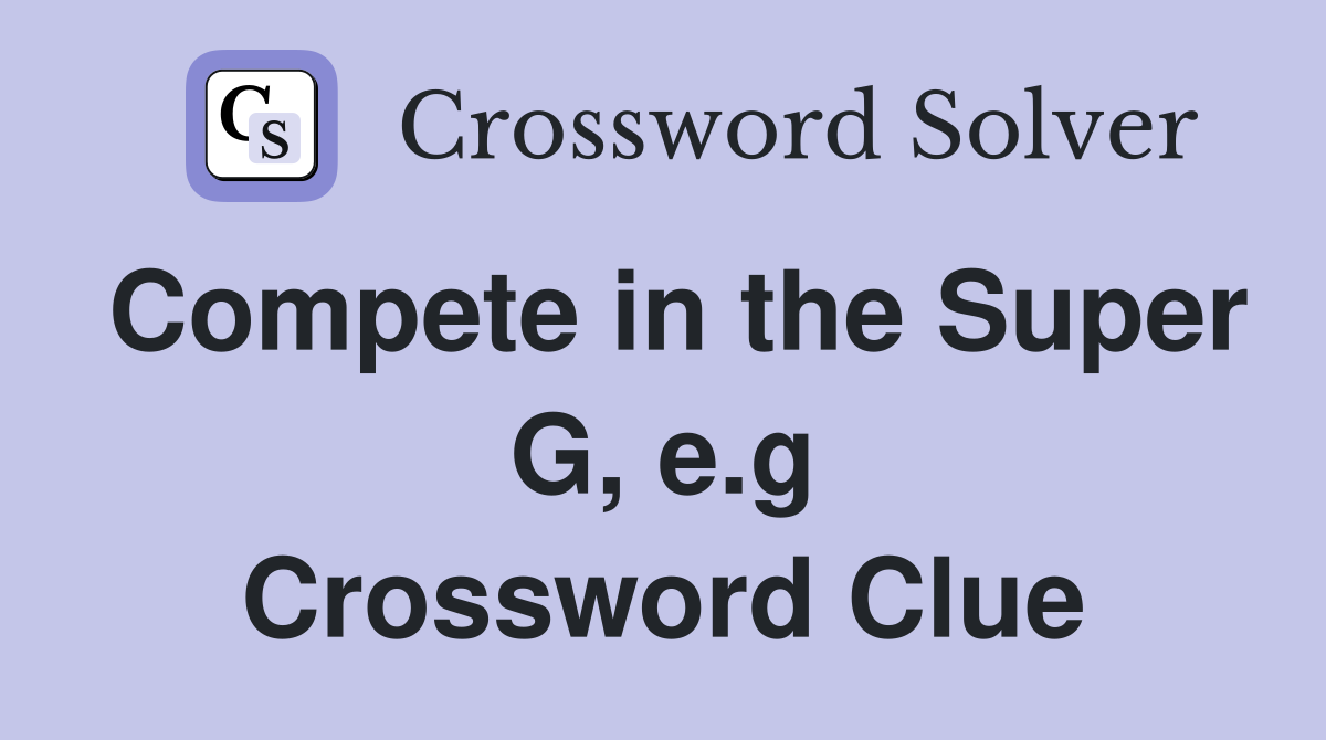 Compete in the Super G, e.g Crossword Clue