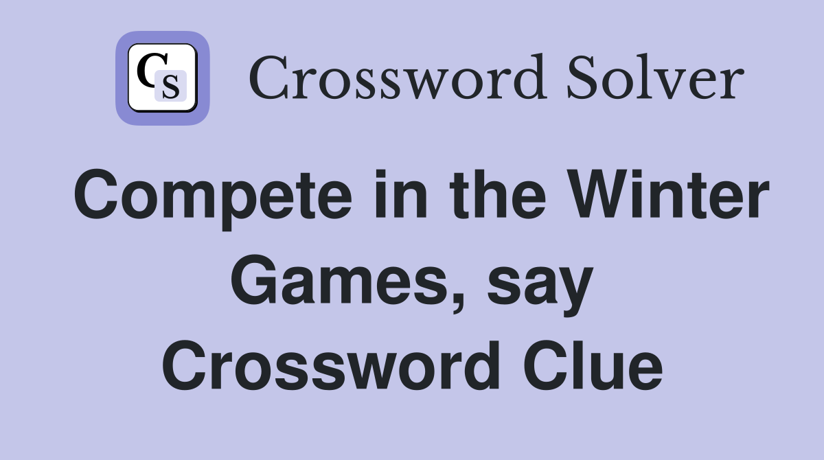 Compete in the Winter Games, say Crossword Clue