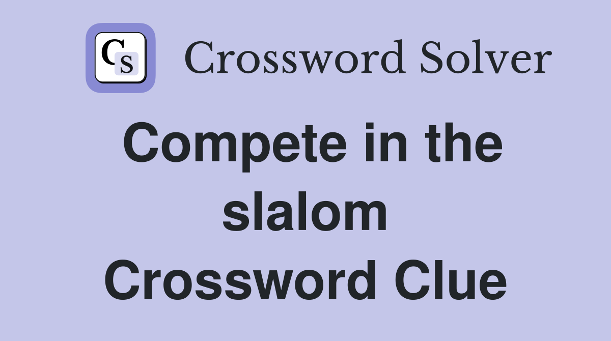 Compete in the slalom Crossword Clue