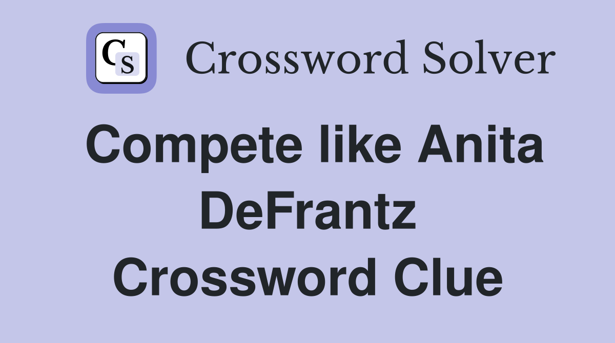 Compete like Anita DeFrantz Crossword Clue