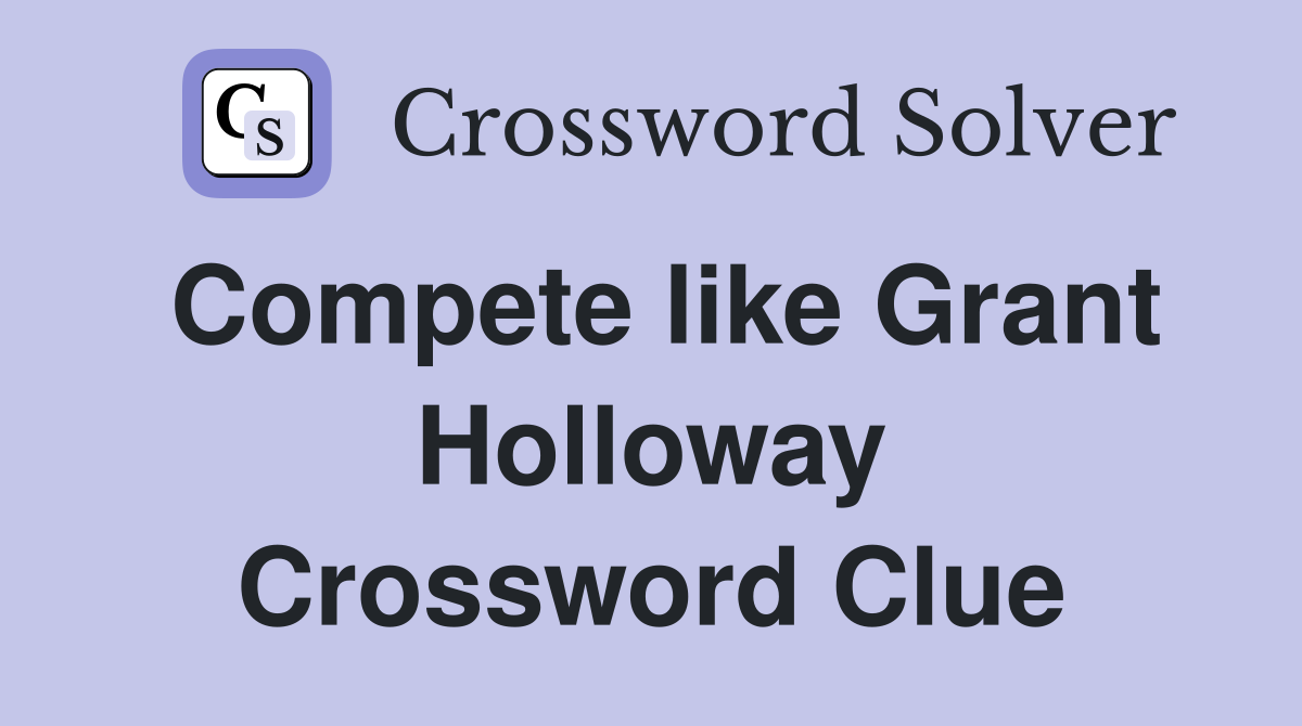 Compete like Grant Holloway Crossword Clue