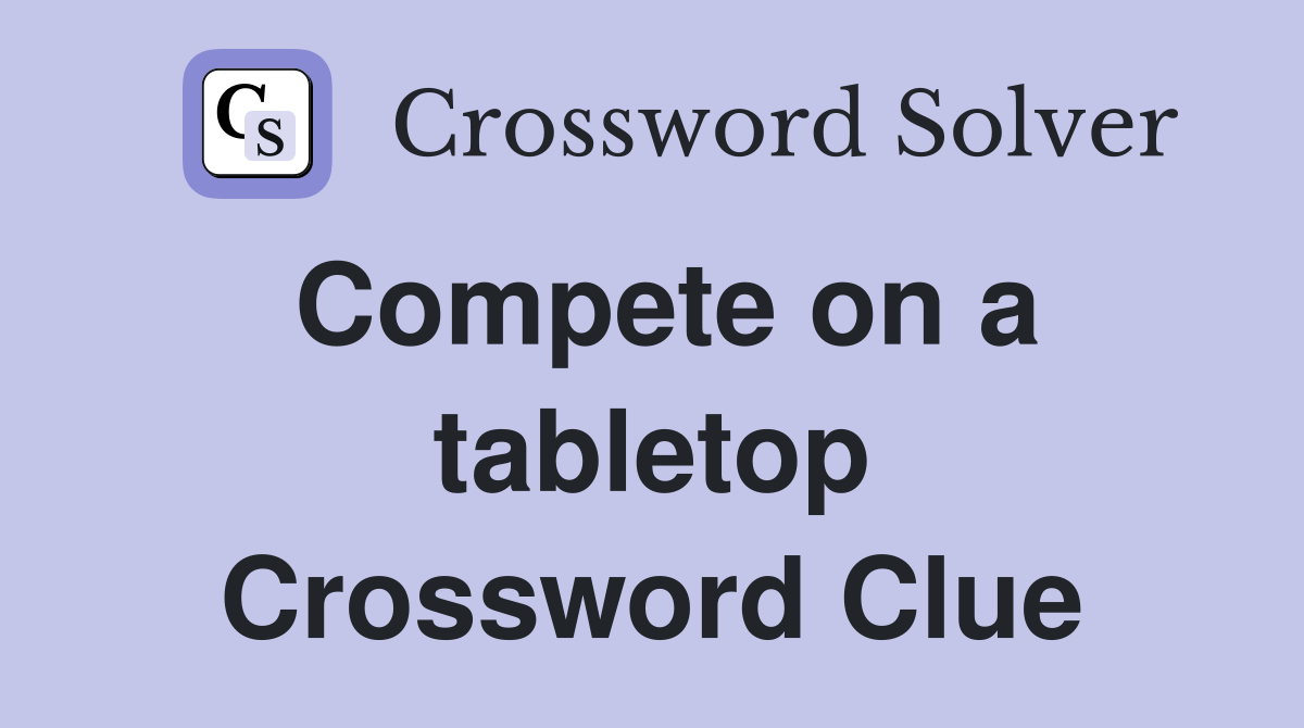 Compete on a tabletop Crossword Clue