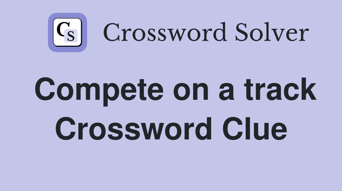 Compete on a track Crossword Clue