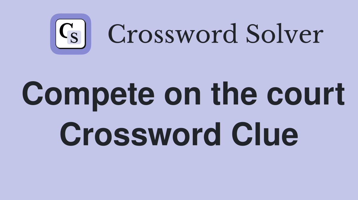 Compete on the court Crossword Clue