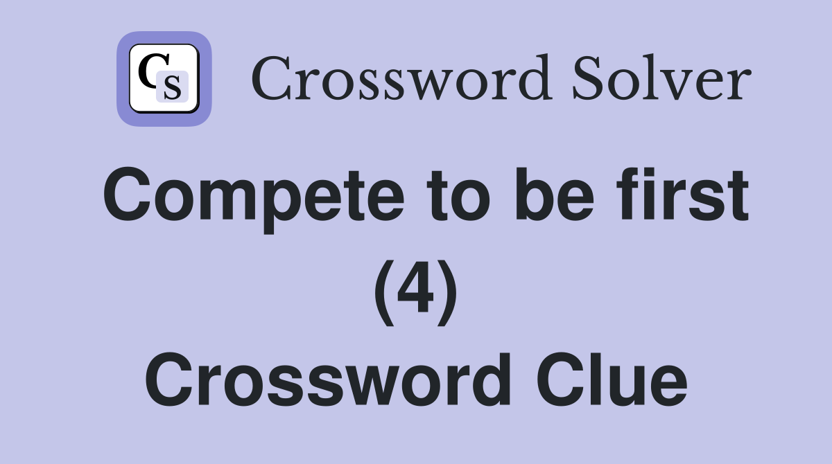 Compete to be first (4) Crossword Clue