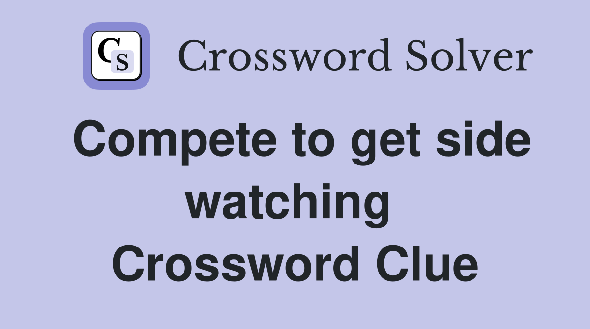 Compete to get side watching  Crossword Clue