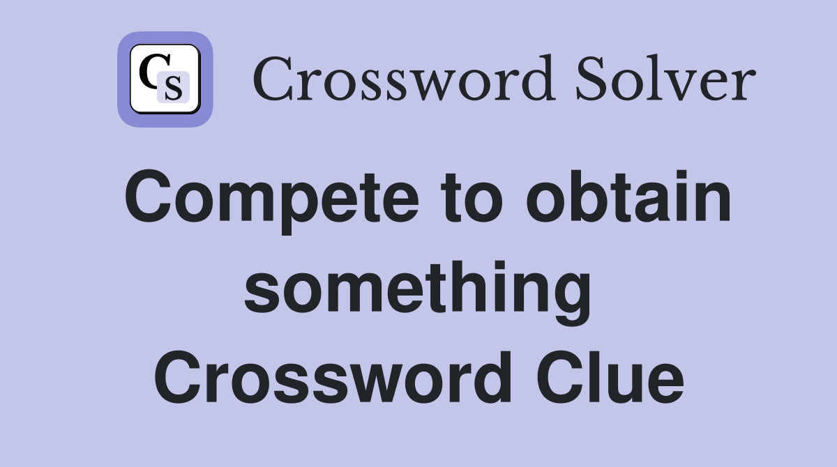 Compete to obtain something Crossword Clue