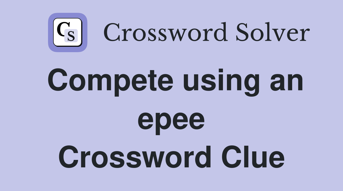 Compete using an epee Crossword Clue