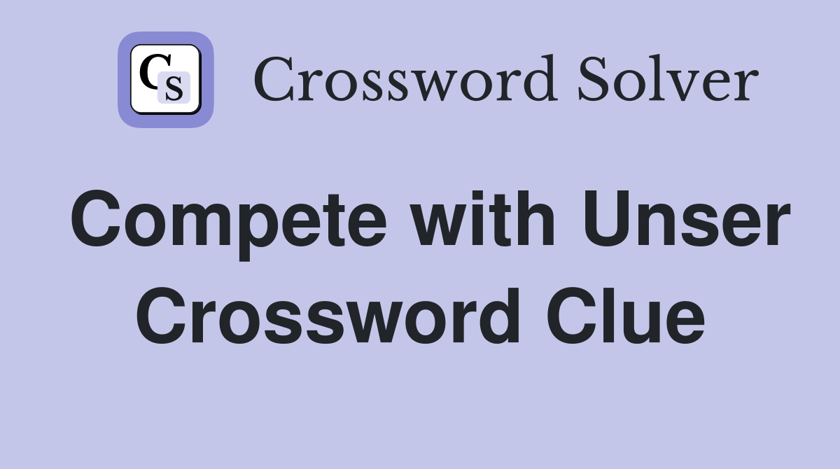 Compete with Unser Crossword Clue