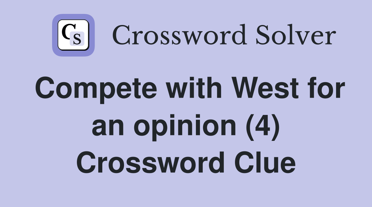 Compete with West for an opinion (4) Crossword Clue