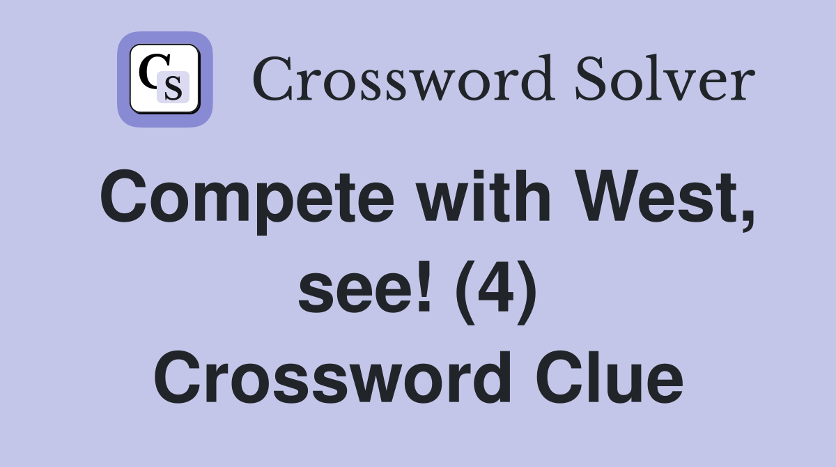 Compete with West, see! (4) Crossword Clue