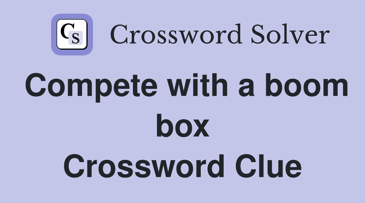 Compete with a boom box Crossword Clue