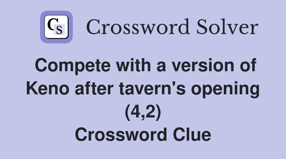Compete with a version of Keno after tavern's opening (4,2) Crossword Clue