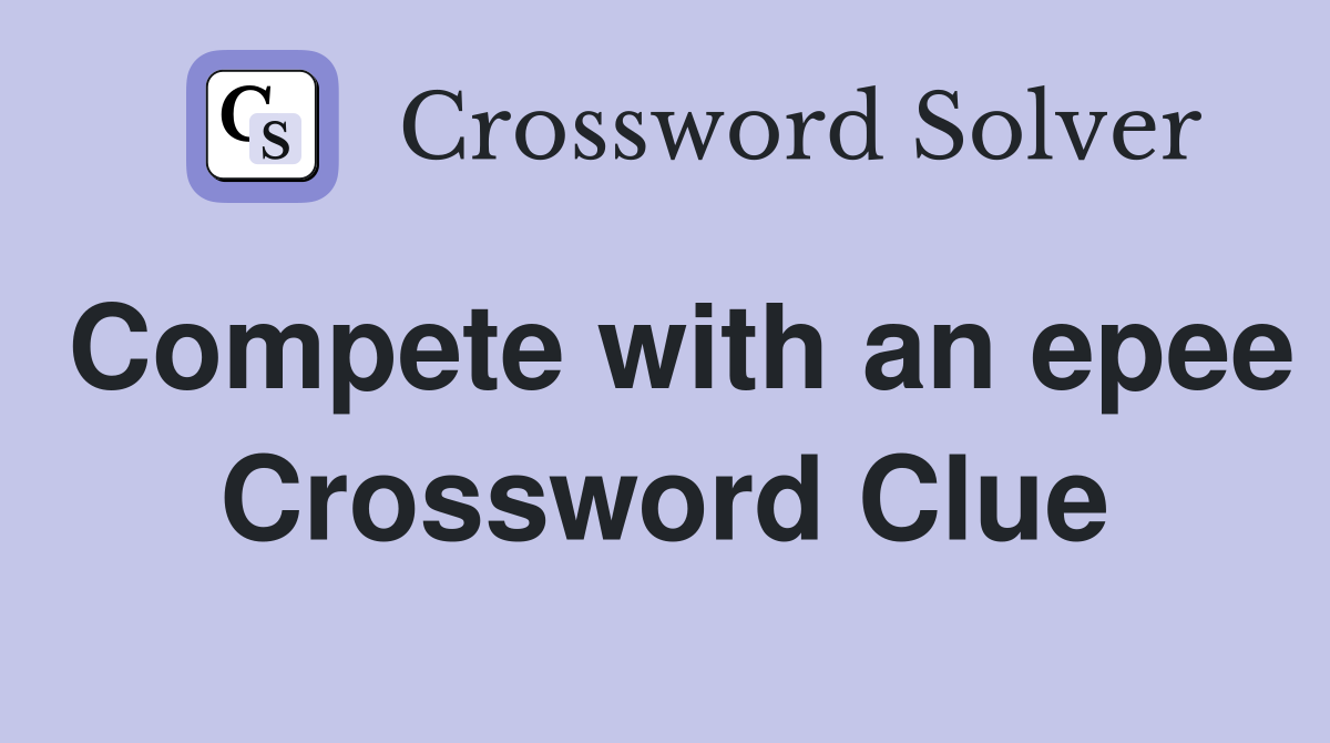 Compete with an epee Crossword Clue