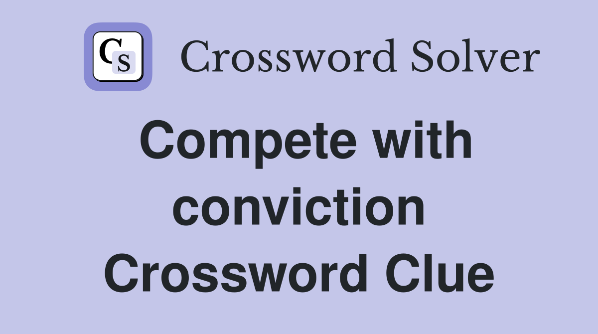 Compete with conviction Crossword Clue