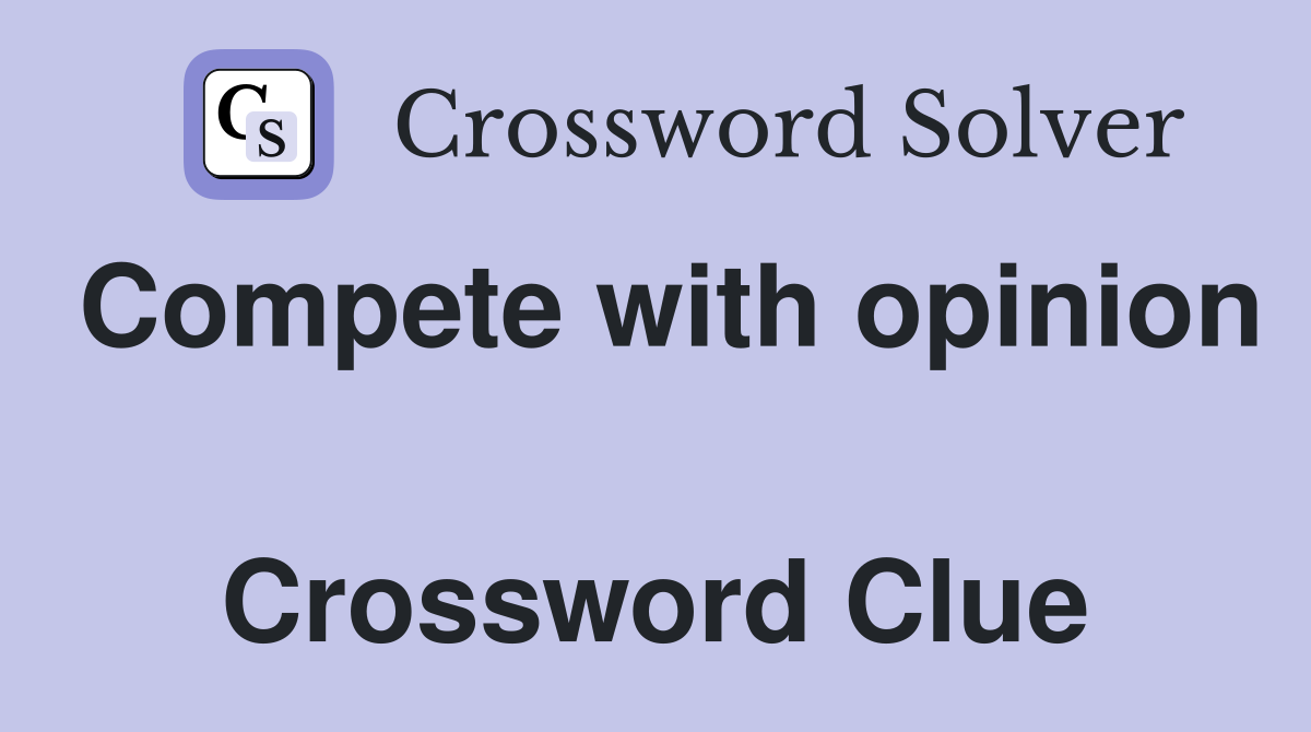 Compete with opinion  Crossword Clue