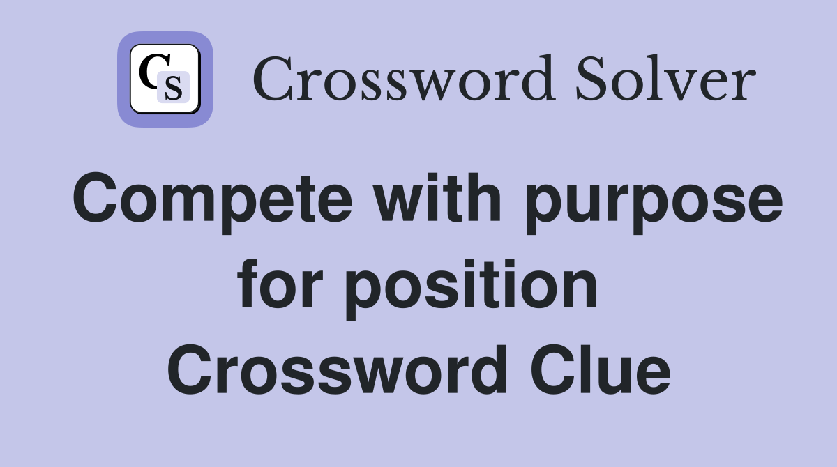 Compete with purpose for position Crossword Clue