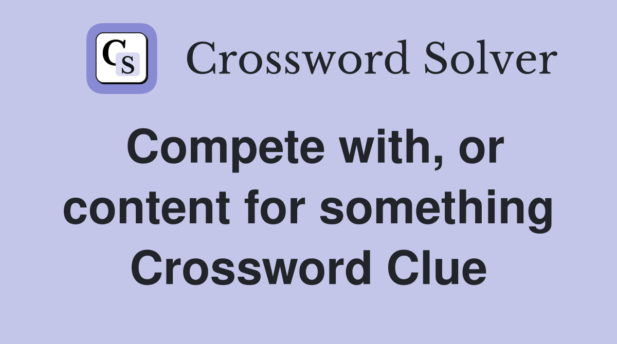 Compete with, or content for something Crossword Clue
