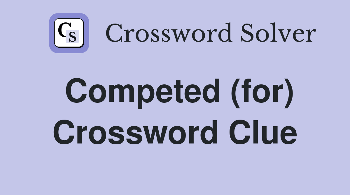 Competed (for) Crossword Clue