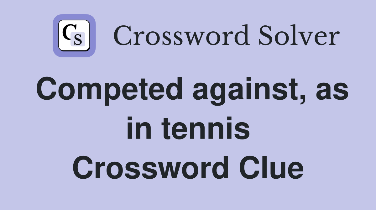 Competed against, as in tennis Crossword Clue
