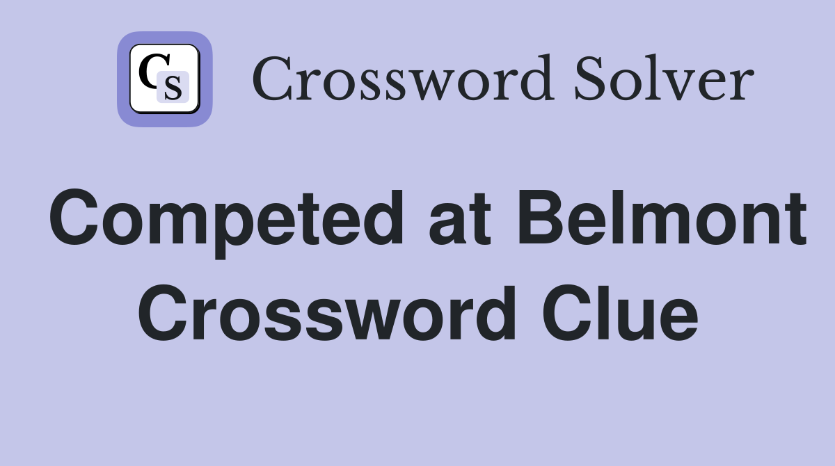 Competed at Belmont Crossword Clue