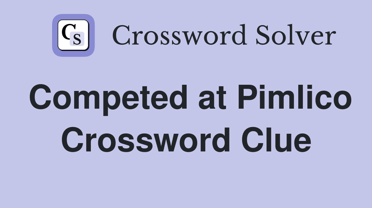 Competed at Pimlico Crossword Clue